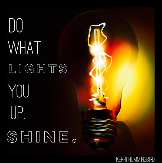 You are currently viewing Do What Lights You Up And SHINE!