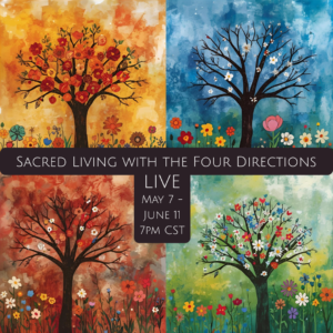 Sacred Living with the Four Directions, Mother Earth and Father Sky – LIVE